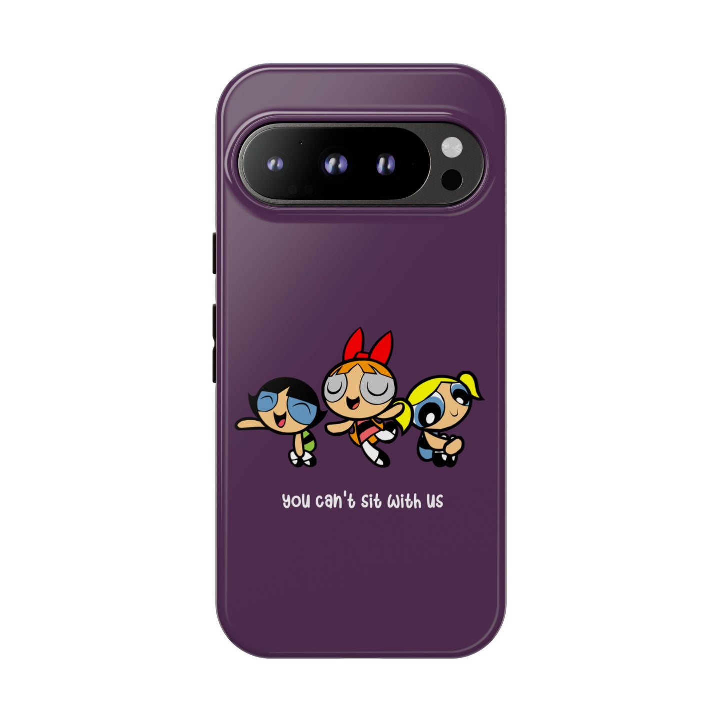 You Can't Sit With Us" Power Trio Phone Case for iPhone, Google Pixel, Samsung