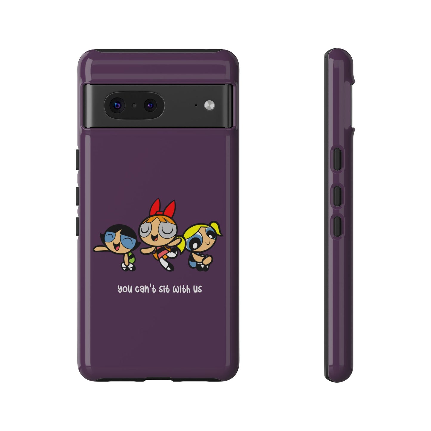 You Can't Sit With Us" Power Trio Phone Case for iPhone, Google Pixel, Samsung