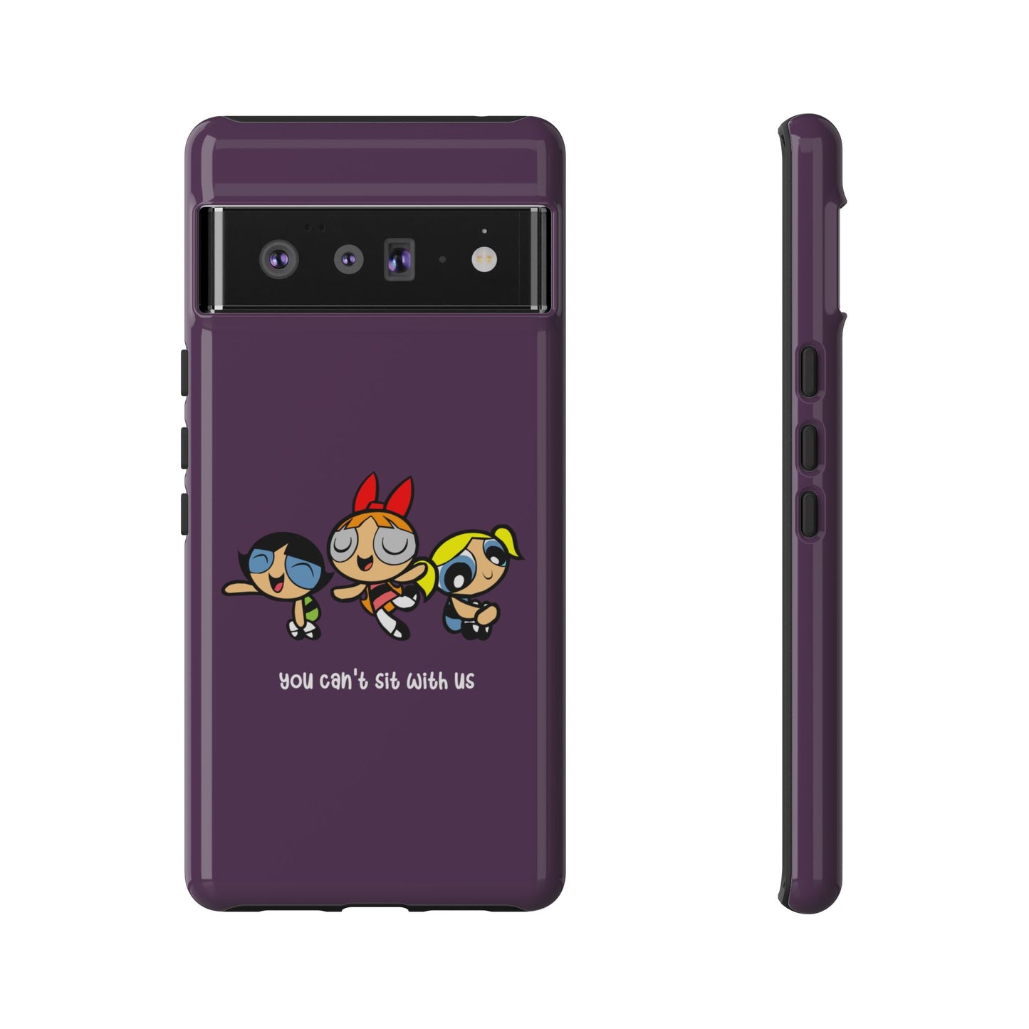 You Can't Sit With Us" Power Trio Phone Case for iPhone, Google Pixel, Samsung