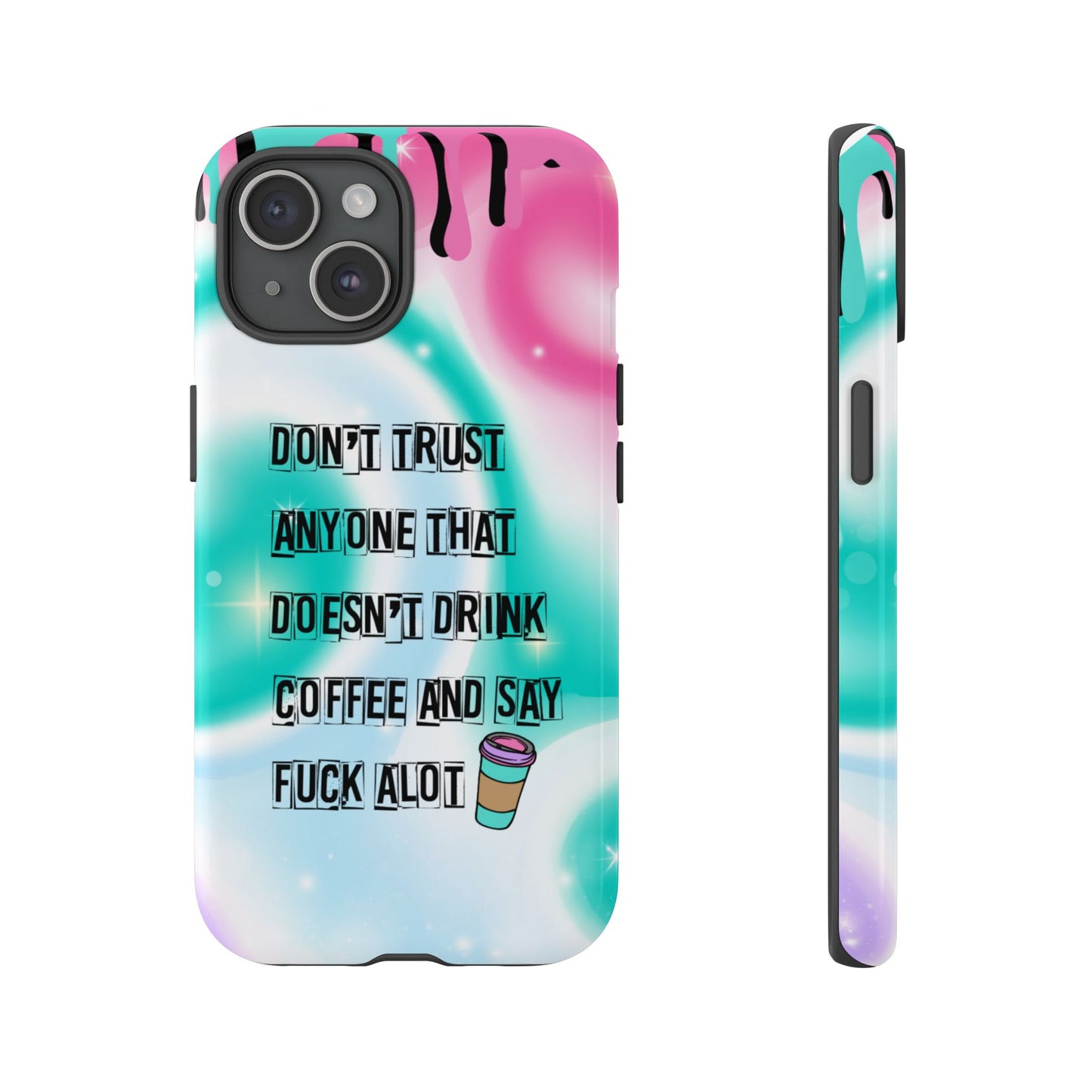 Don't Trust Anyone Who Doesn't Drink Coffee & Say Fuck Alot β Funny Phone Case for iPhone, Samsung & Google Pixel