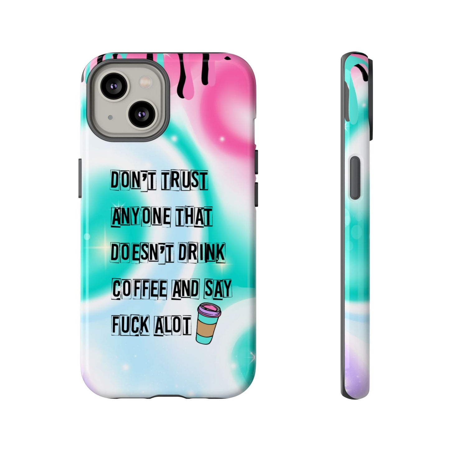 Don't Trust Anyone Who Doesn't Drink Coffee & Say Fuck Alot – Funny Phone Case for iPhone, Samsung & Google Pixel