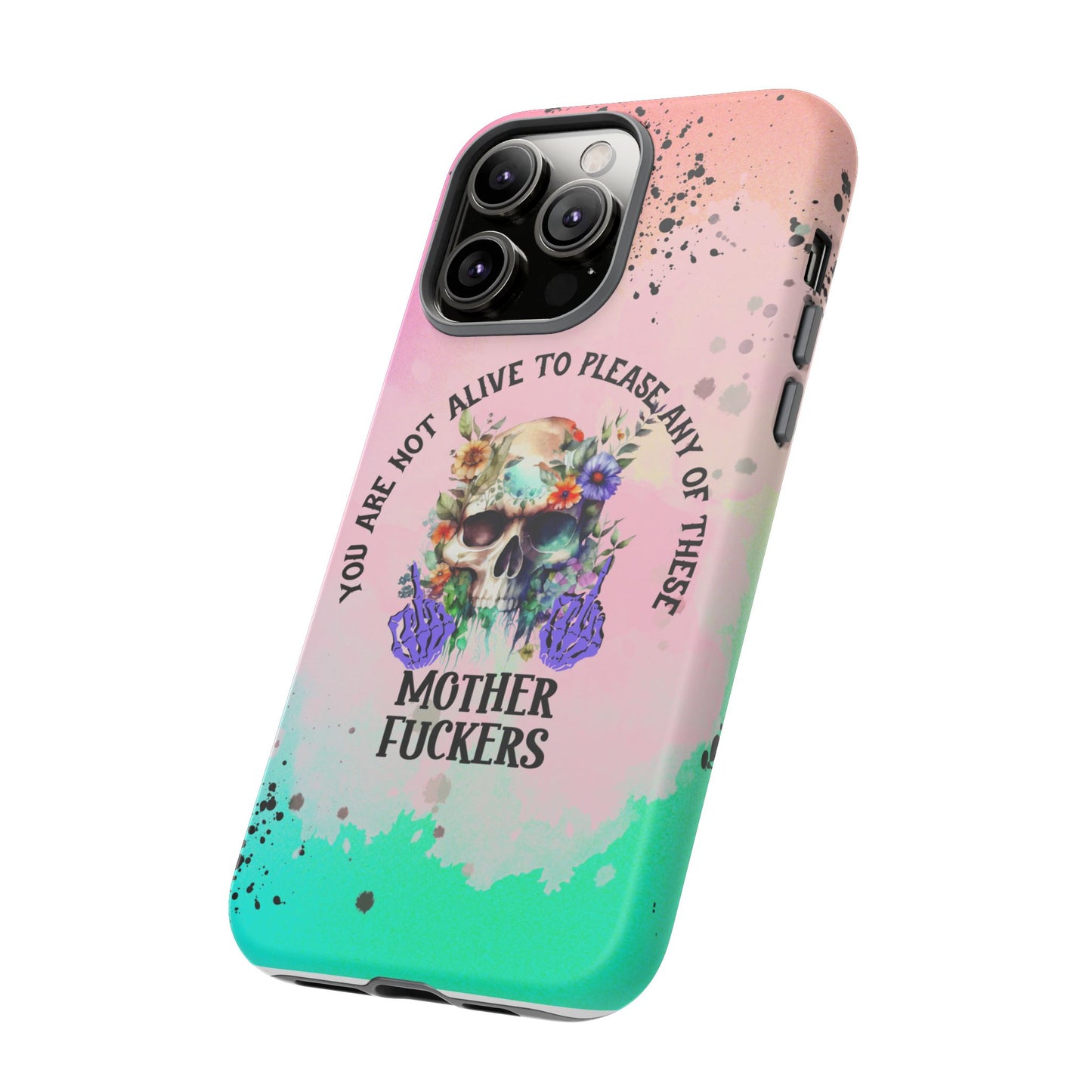 You Are Not Alive to Please Anyone Floral Skull Phone Case Perfect for iPhone, Samsung & Google Pixel, Funny Gift