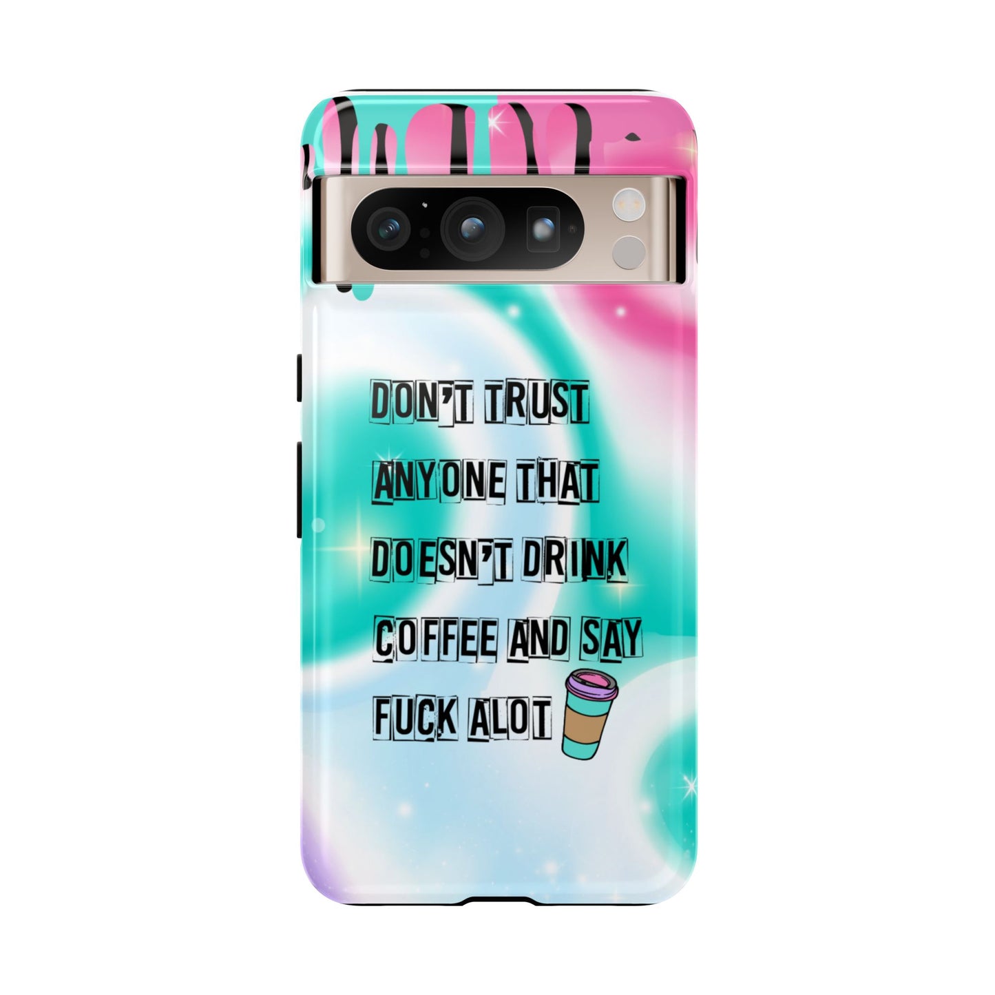 Don't Trust Anyone Who Doesn't Drink Coffee & Say Fuck Alot – Funny Phone Case for iPhone, Samsung & Google Pixel