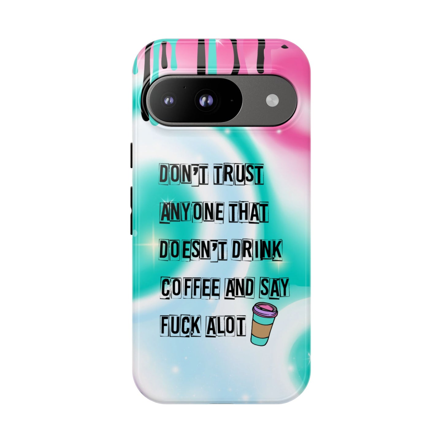 Don't Trust Anyone Who Doesn't Drink Coffee & Say Fuck Alot – Funny Phone Case for iPhone, Samsung & Google Pixel