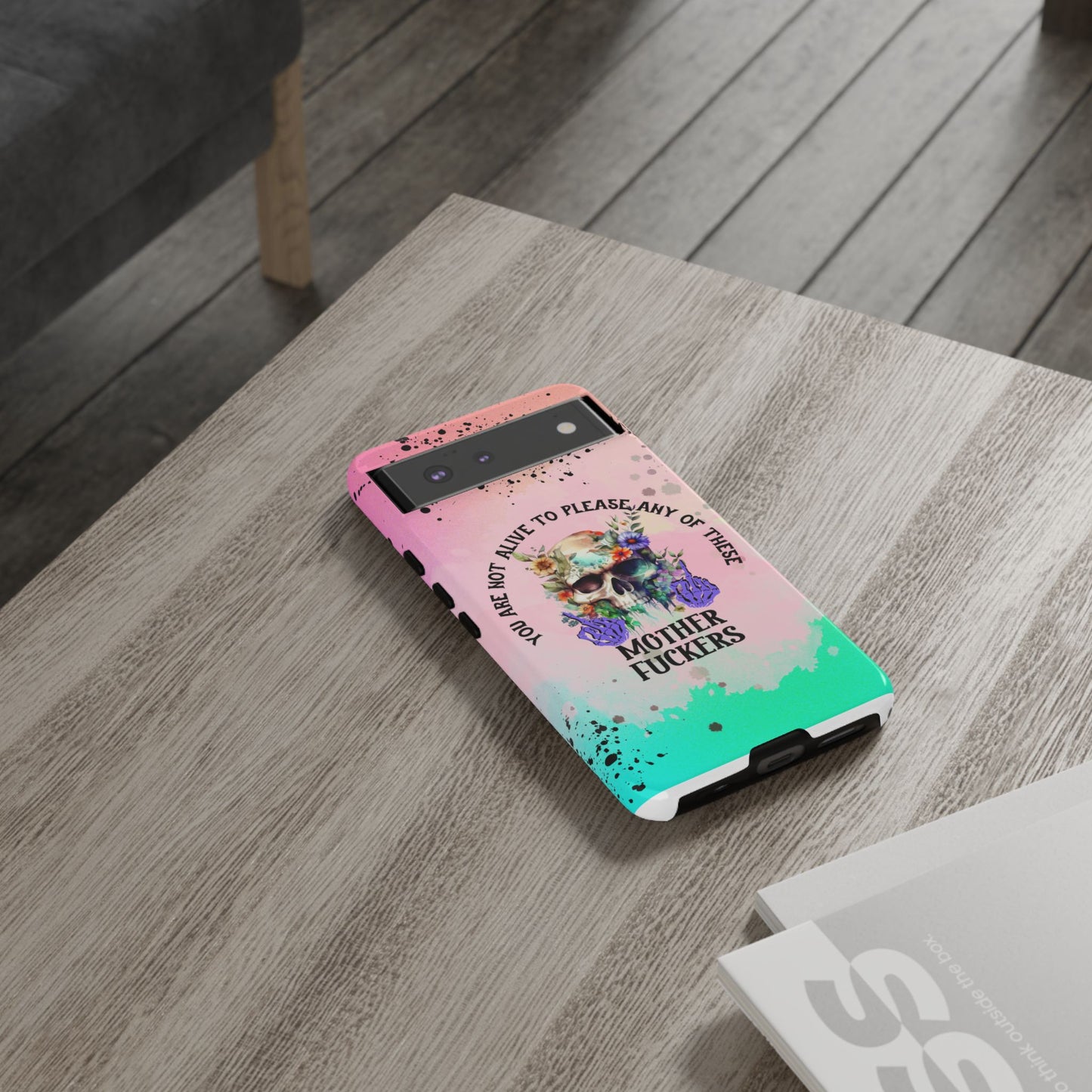 You Are Not Alive to Please Anyone Floral Skull Phone Case Perfect for iPhone, Samsung & Google Pixel, Funny Gift