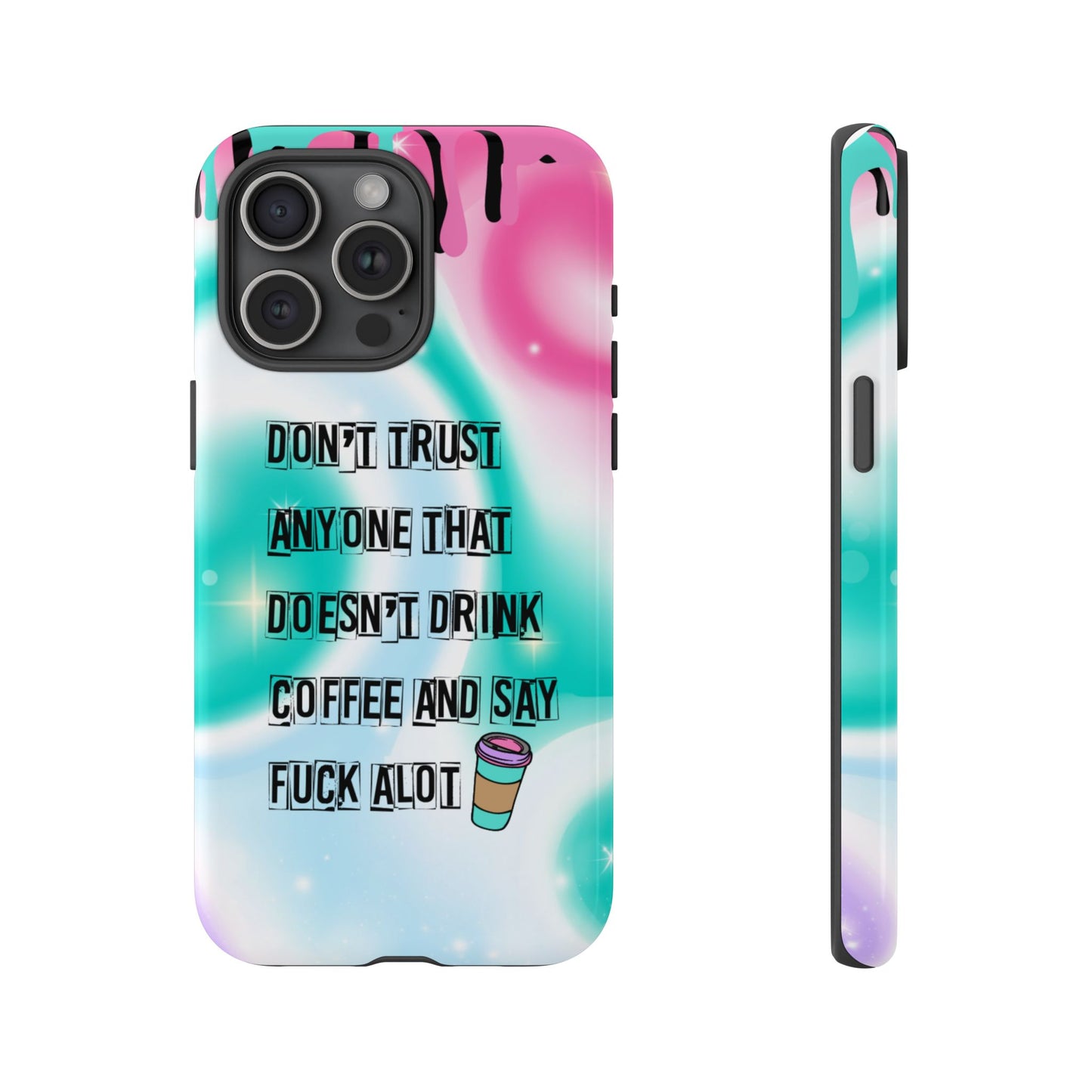 Don't Trust Anyone Who Doesn't Drink Coffee & Say Fuck Alot – Funny Phone Case for iPhone, Samsung & Google Pixel
