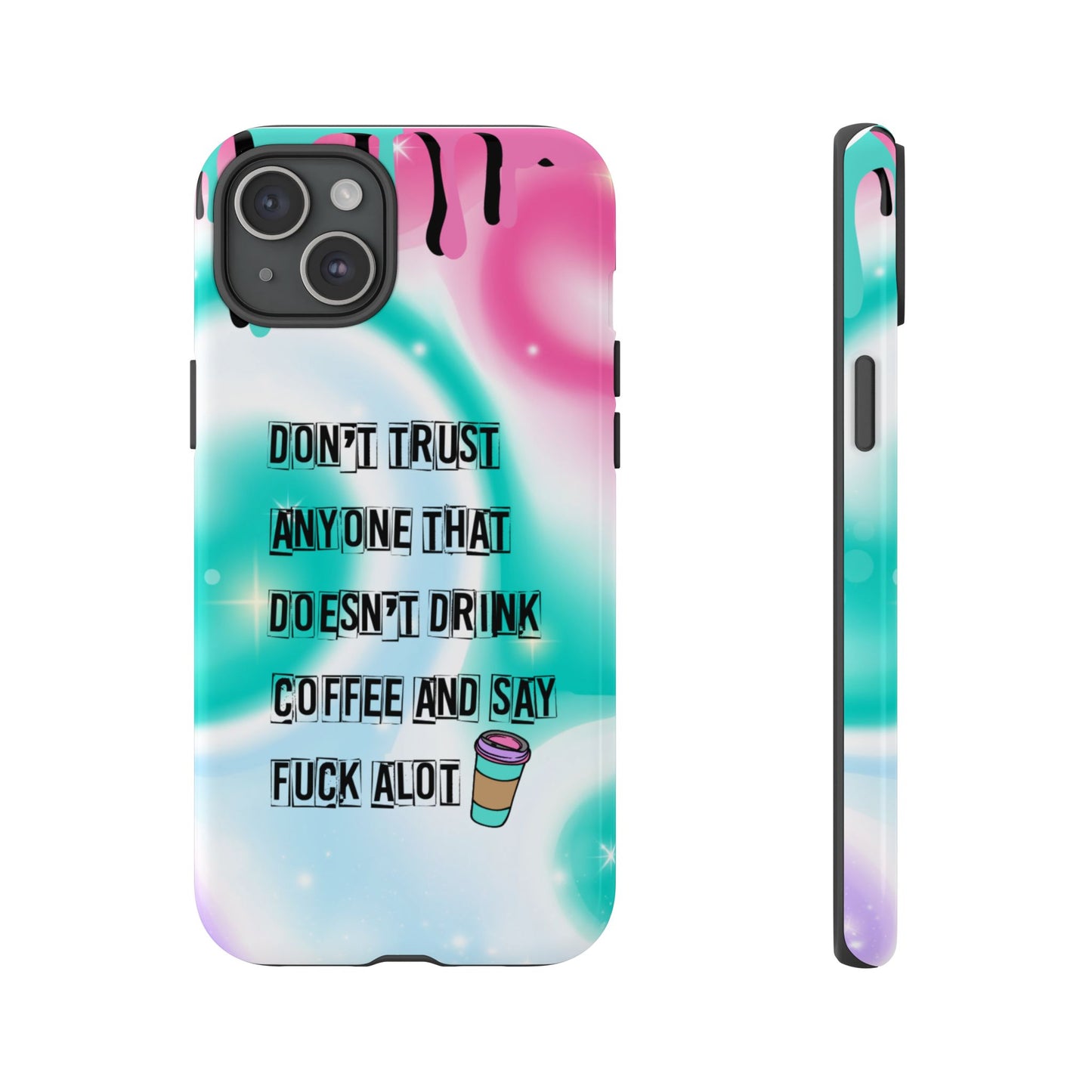 Don't Trust Anyone Who Doesn't Drink Coffee & Say Fuck Alot – Funny Phone Case for iPhone, Samsung & Google Pixel