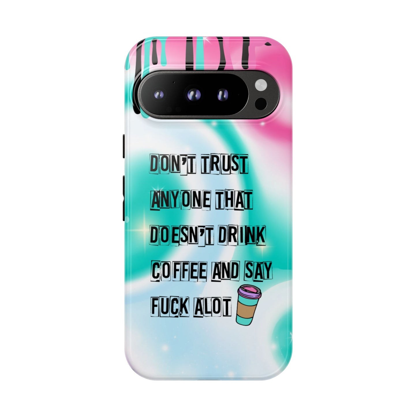 Don't Trust Anyone Who Doesn't Drink Coffee & Say Fuck Alot – Funny Phone Case for iPhone, Samsung & Google Pixel