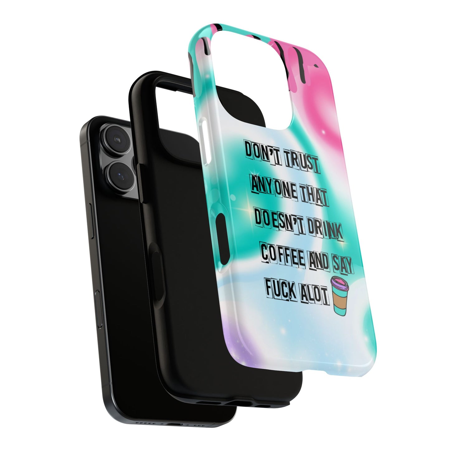 Don't Trust Anyone Who Doesn't Drink Coffee & Say Fuck Alot – Funny Phone Case for iPhone, Samsung & Google Pixel