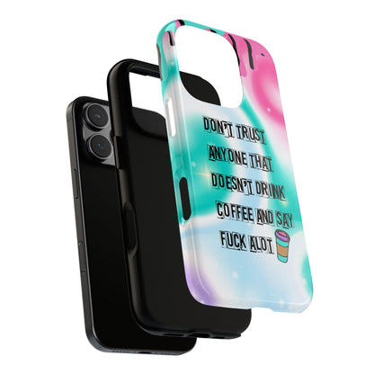 Don't Trust Anyone Who Doesn't Drink Coffee & Say Fuck Alot – Funny Phone Case for iPhone, Samsung & Google Pixel