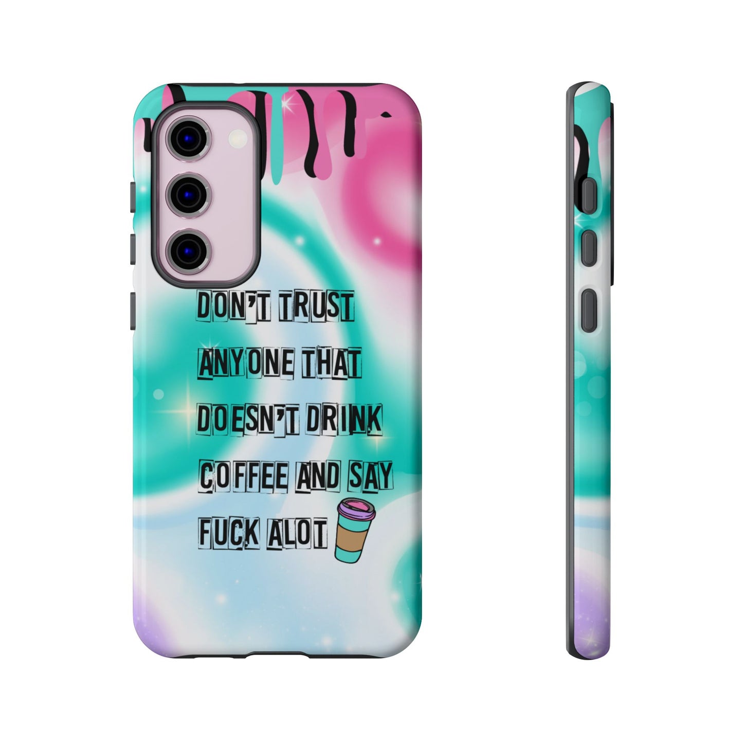 Don't Trust Anyone Who Doesn't Drink Coffee & Say Fuck Alot – Funny Phone Case for iPhone, Samsung & Google Pixel