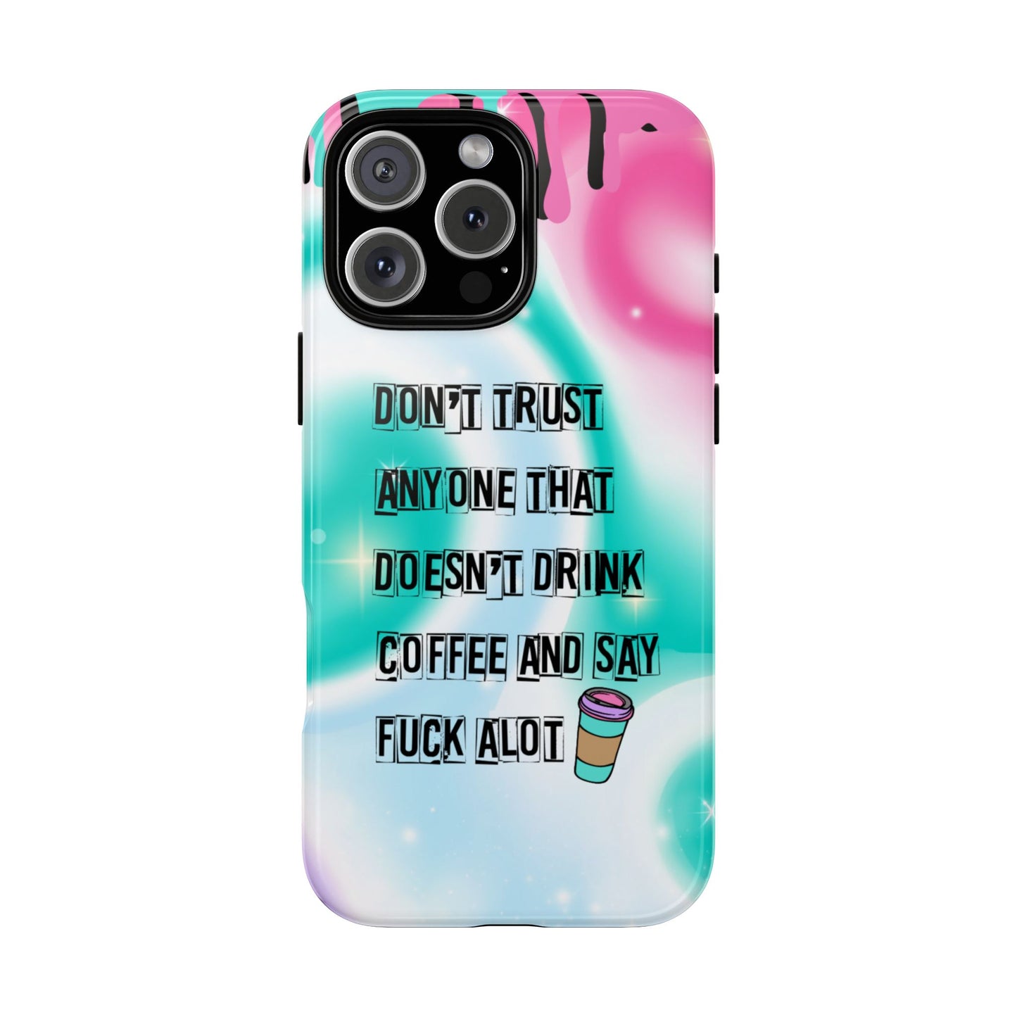 Don't Trust Anyone Who Doesn't Drink Coffee & Say Fuck Alot – Funny Phone Case for iPhone, Samsung & Google Pixel