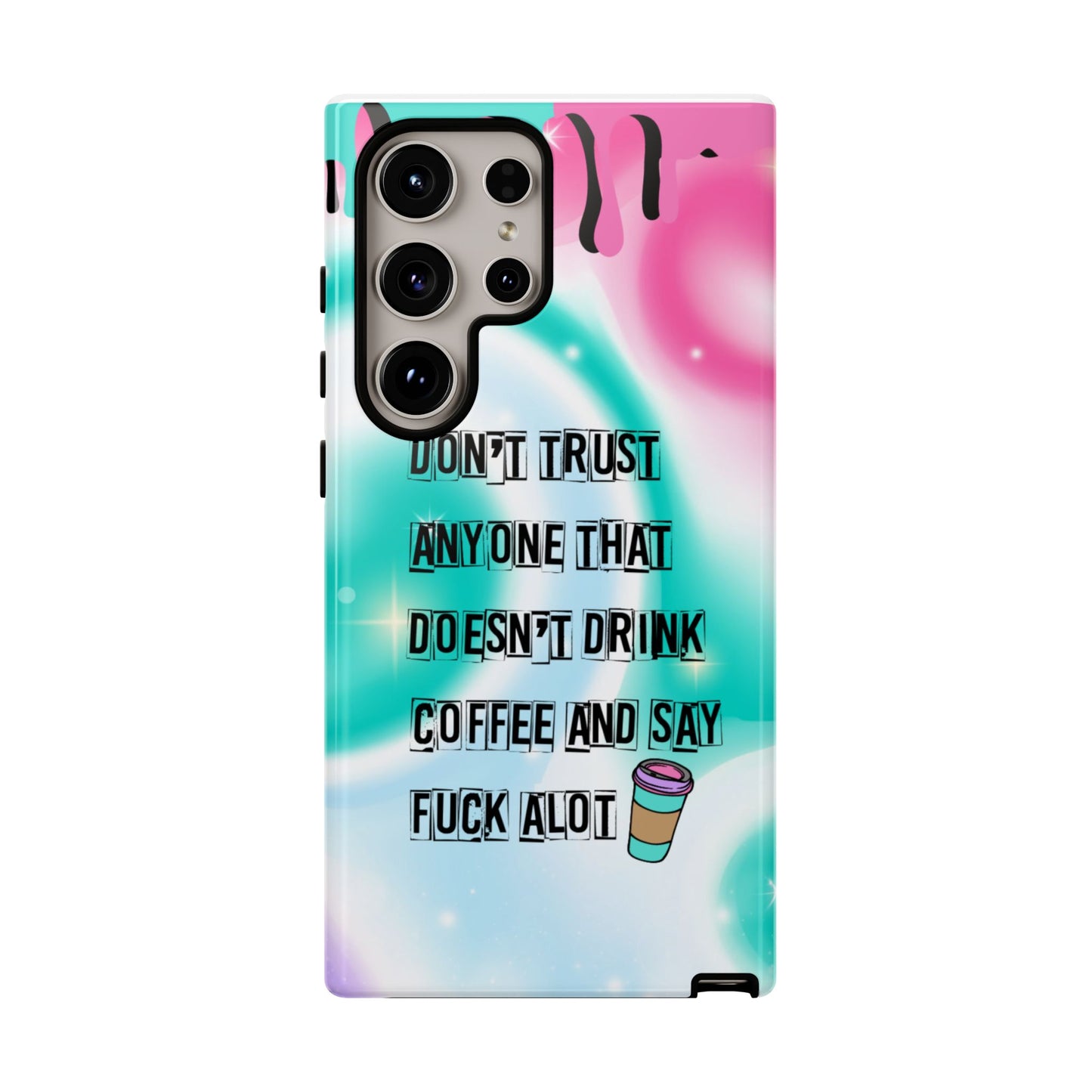 Don't Trust Anyone Who Doesn't Drink Coffee & Say Fuck Alot – Funny Phone Case for iPhone, Samsung & Google Pixel