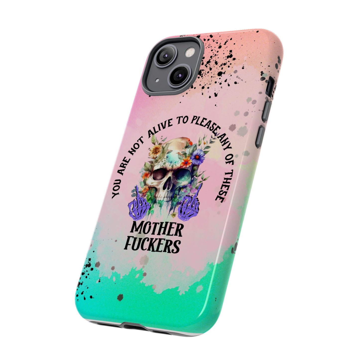 You Are Not Alive to Please Anyone Floral Skull Phone Case Perfect for iPhone, Samsung & Google Pixel, Funny Gift