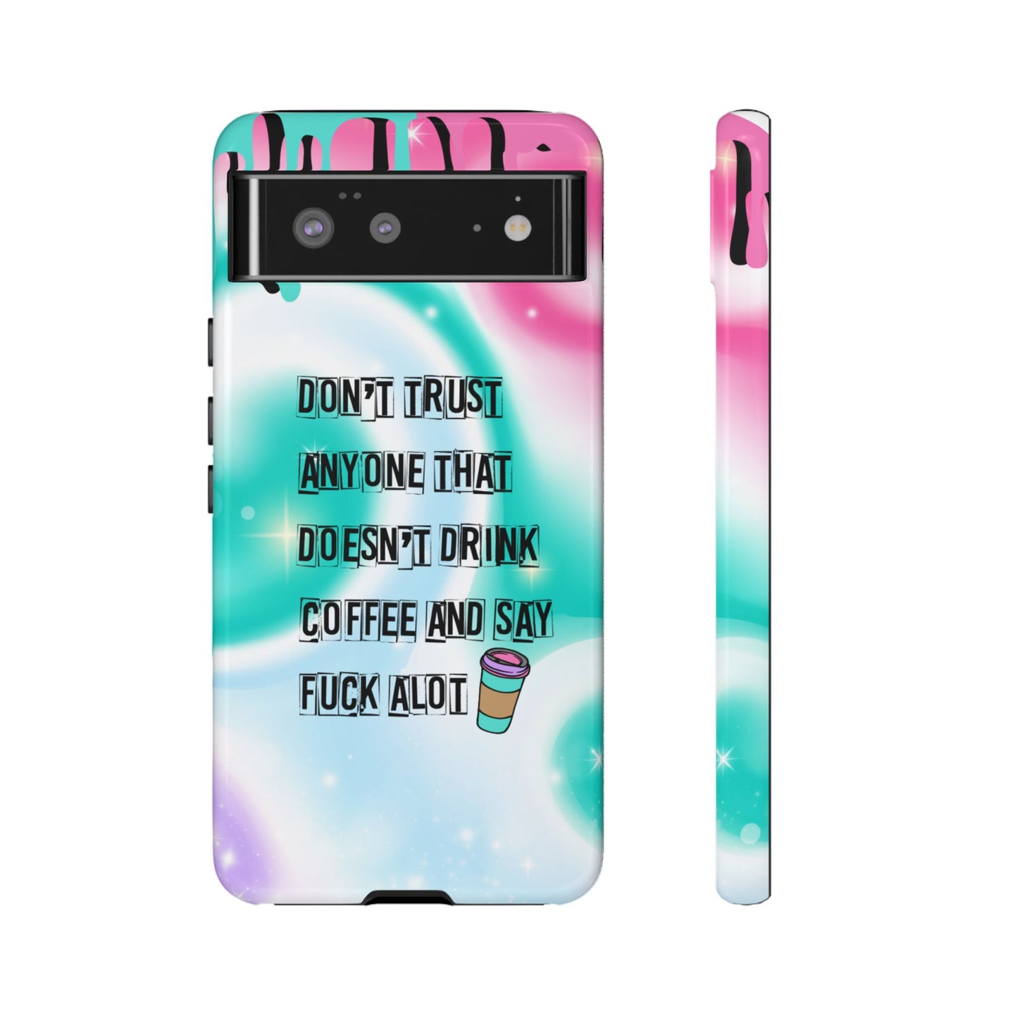 Don't Trust Anyone Who Doesn't Drink Coffee & Say Fuck Alot – Funny Phone Case for iPhone, Samsung & Google Pixel