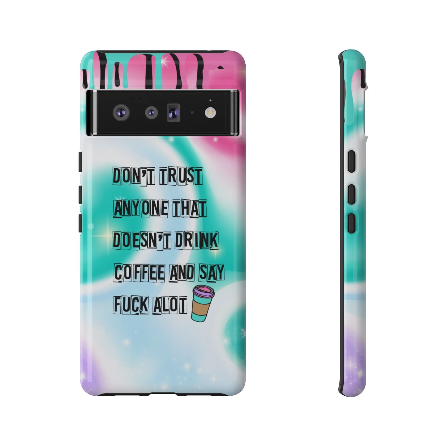Don't Trust Anyone Who Doesn't Drink Coffee & Say Fuck Alot – Funny Phone Case for iPhone, Samsung & Google Pixel