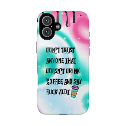 Don't Trust Anyone Who Doesn't Drink Coffee & Say Fuck Alot – Funny Phone Case for iPhone, Samsung & Google Pixel