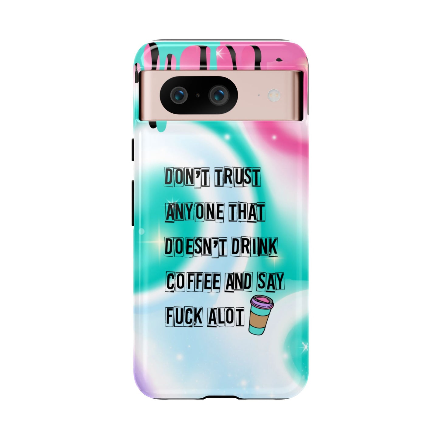 Don't Trust Anyone Who Doesn't Drink Coffee & Say Fuck Alot – Funny Phone Case for iPhone, Samsung & Google Pixel